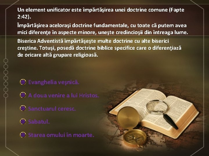 Un element unificator este împărtăşirea unei doctrine comune (Fapte 2: 42). Împărtăşirea aceloraşi doctrine