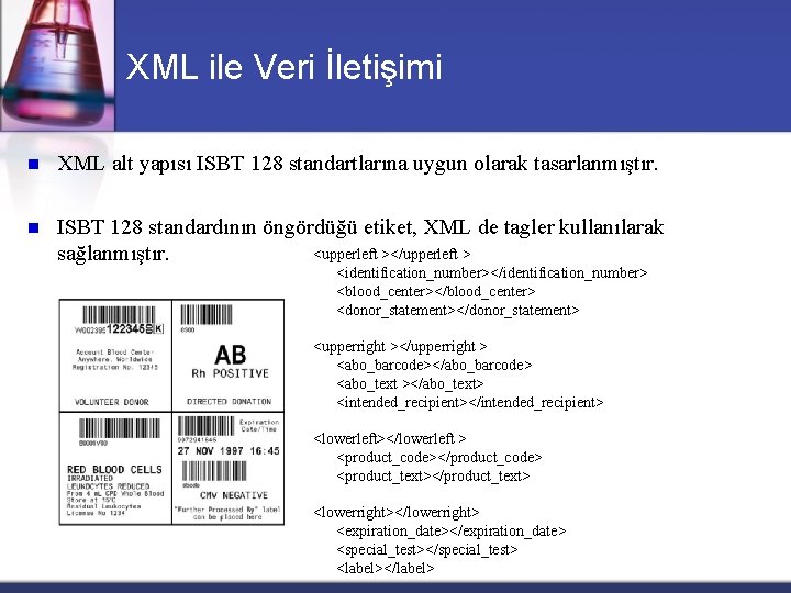 XML ile Veri İletişimi n XML alt yapısı ISBT 128 standartlarına uygun olarak tasarlanmıştır.