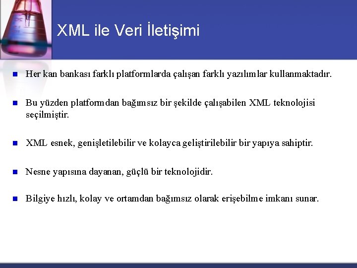 XML ile Veri İletişimi n Her kan bankası farklı platformlarda çalışan farklı yazılımlar kullanmaktadır.