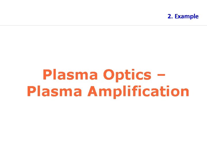 2. Example Plasma Optics – Plasma Amplification 