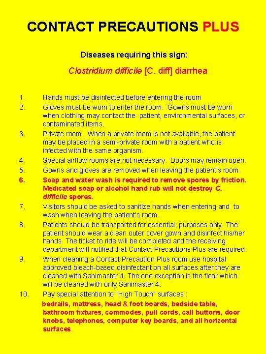 CONTACT PRECAUTIONS PLUS Diseases requiring this sign: Clostridium difficile [C. diff] diarrhea 1. 2.
