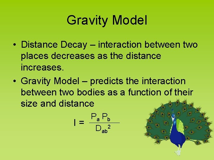 Gravity Model • Distance Decay – interaction between two places decreases as the distance