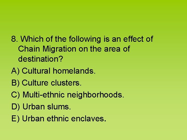 8. Which of the following is an effect of Chain Migration on the area