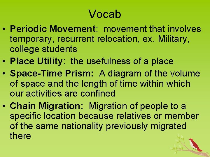 Vocab • Periodic Movement: movement that involves temporary, recurrent relocation, ex. Military, college students