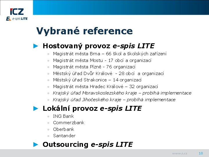 Vybrané reference ► Hostovaný provoz e-spis LITE ● ● ● ● Magistrát města Brna
