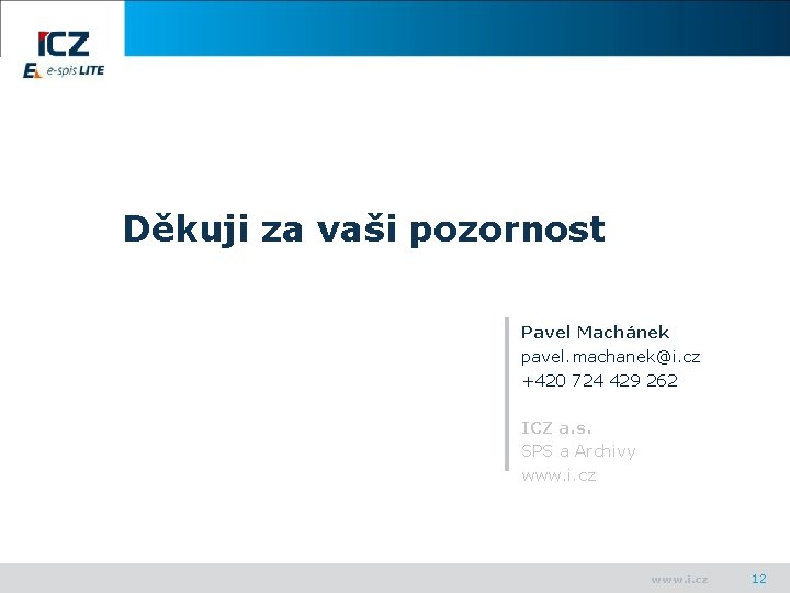 Děkuji za vaši pozornost Pavel Machánek pavel. machanek@i. cz +420 724 429 262 ICZ