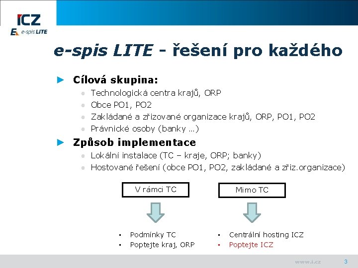 e-spis LITE - řešení pro každého ► Cílová skupina: ● ● Technologická centra krajů,