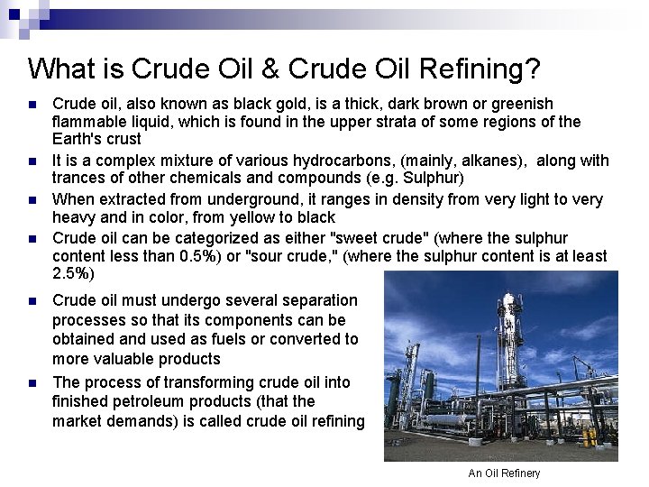 What is Crude Oil & Crude Oil Refining? n n n Crude oil, also