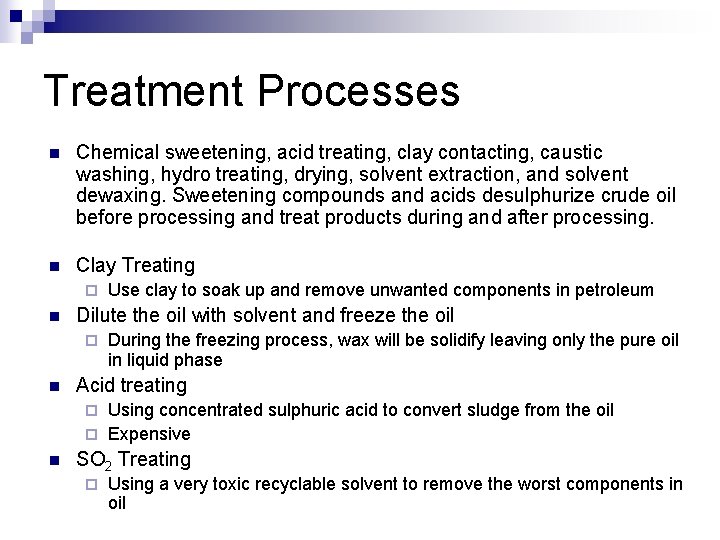 Treatment Processes n Chemical sweetening, acid treating, clay contacting, caustic washing, hydro treating, drying,