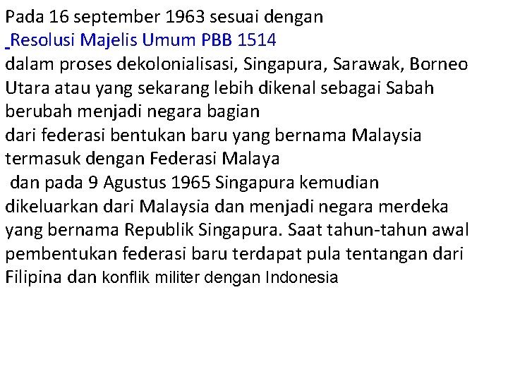 Pada 16 september 1963 sesuai dengan Resolusi Majelis Umum PBB 1514 dalam proses dekolonialisasi,