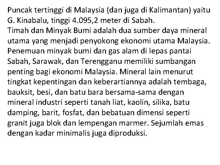 Puncak tertinggi di Malaysia (dan juga di Kalimantan) yaitu G. Kinabalu, tinggi 4. 095,