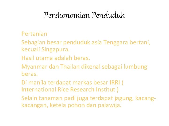 Perekonomian Penduduk Pertanian Sebagian besar penduduk asia Tenggara bertani, kecuali Singapura. Hasil utama adalah