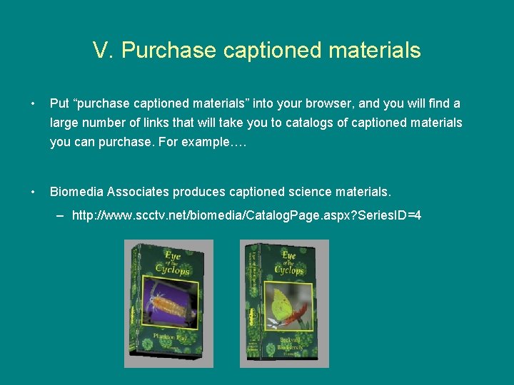 V. Purchase captioned materials • Put “purchase captioned materials” into your browser, and you