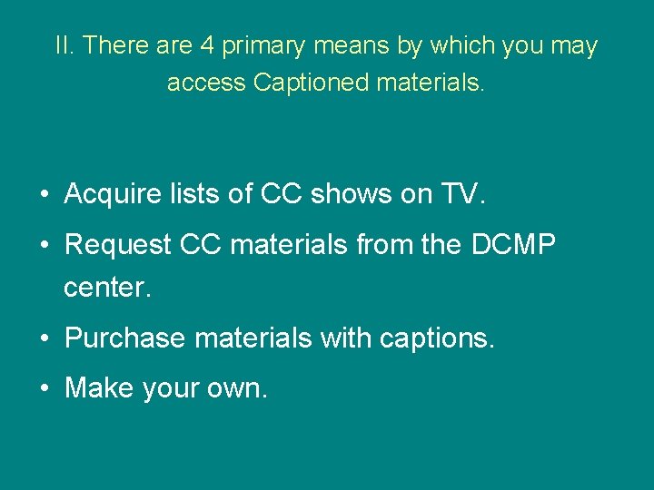 II. There are 4 primary means by which you may access Captioned materials. •