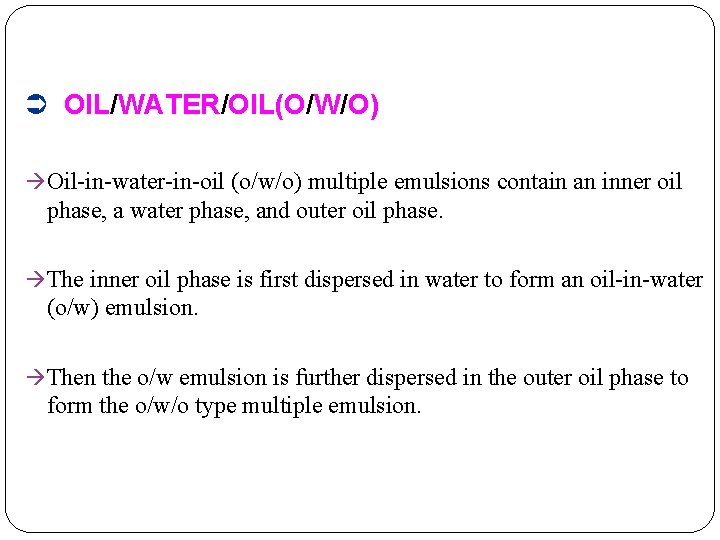 Ü OIL/WATER/OIL(O/W/O) à Oil-in-water-in-oil (o/w/o) multiple emulsions contain an inner oil phase, a water