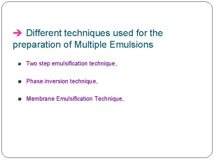 è Different techniques used for the preparation of Multiple Emulsions Two step emulsification technique,