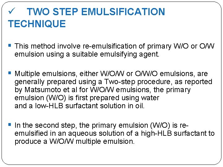 ü TWO STEP EMULSIFICATION TECHNIQUE § This method involve re-emulsification of primary W/O or