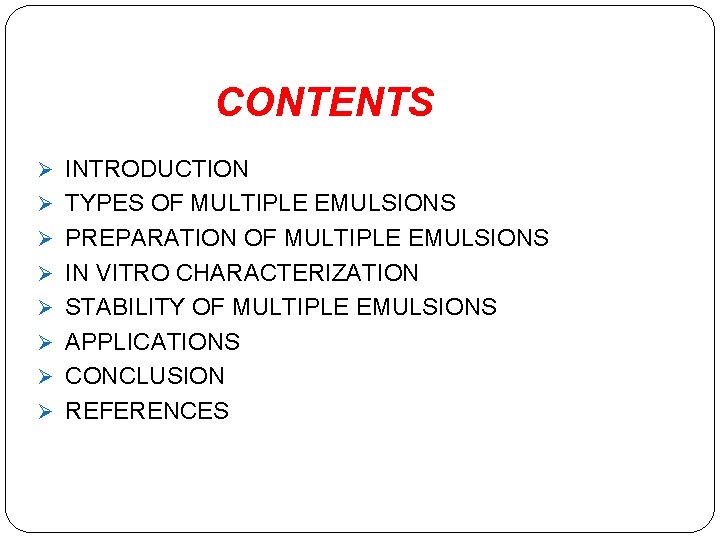 CONTENTS Ø INTRODUCTION Ø TYPES OF MULTIPLE EMULSIONS Ø PREPARATION OF MULTIPLE EMULSIONS Ø