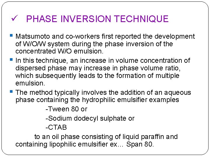 ü PHASE INVERSION TECHNIQUE § Matsumoto and co-workers first reported the development § §