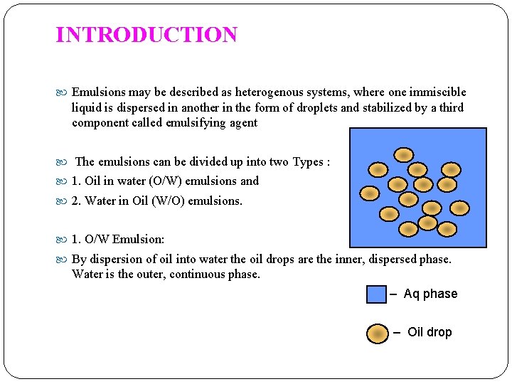 INTRODUCTION Emulsions may be described as heterogenous systems, where one immiscible liquid is dispersed