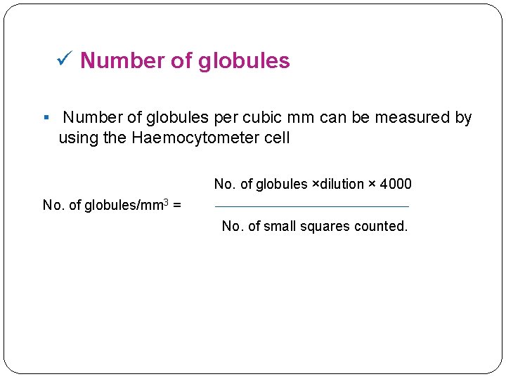 ü Number of globules § Number of globules per cubic mm can be measured