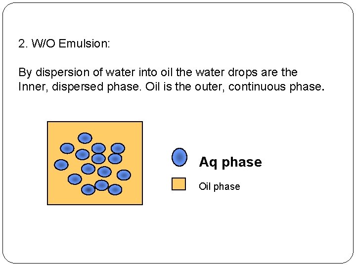 2. W/O Emulsion: By dispersion of water into oil the water drops are the