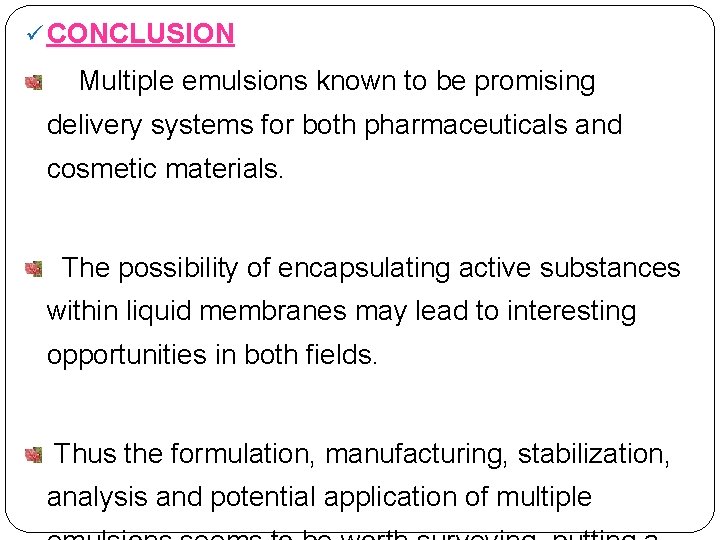 ü CONCLUSION Multiple emulsions known to be promising delivery systems for both pharmaceuticals and