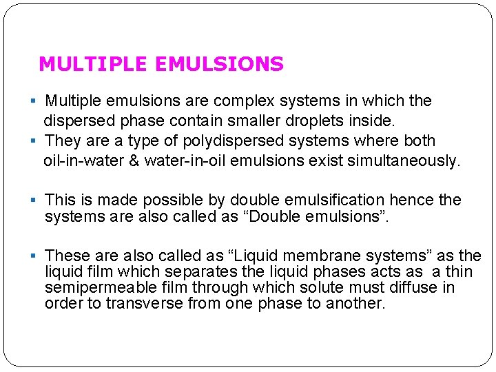 MULTIPLE EMULSIONS § Multiple emulsions are complex systems in which the dispersed phase contain