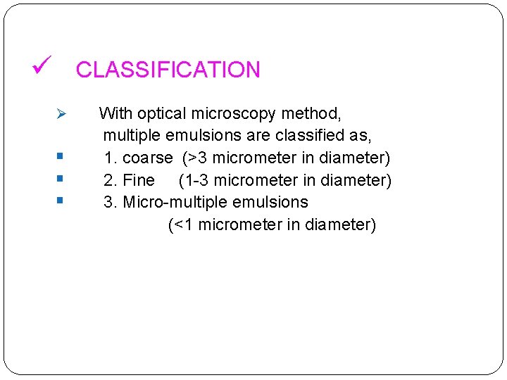 ü CLASSIFICATION Ø § § § With optical microscopy method, multiple emulsions are classified