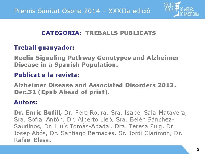 Premis Sanitat Osona 2014 – XXXIIa edició CATEGORIA: TREBALLS PUBLICATS Treball guanyador: Reelin Signaling