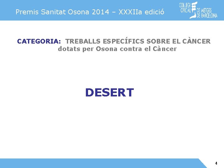 Premis Sanitat Osona 2014 – XXXIIa edició CATEGORIA: TREBALLS ESPECÍFICS SOBRE EL CÀNCER dotats