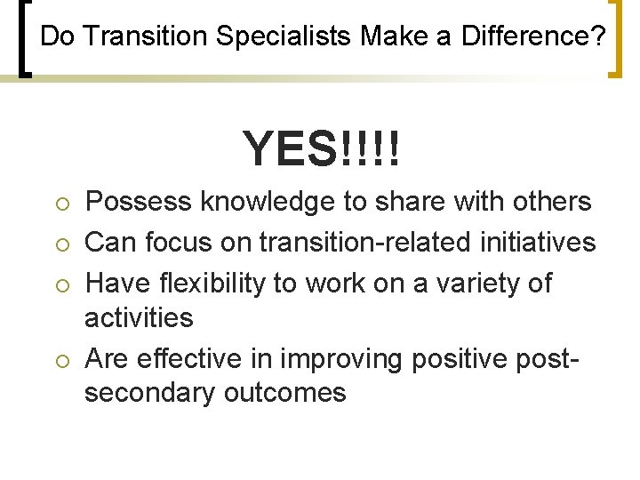 Do Transition Specialists Make a Difference? YES!!!! ¡ ¡ Possess knowledge to share with
