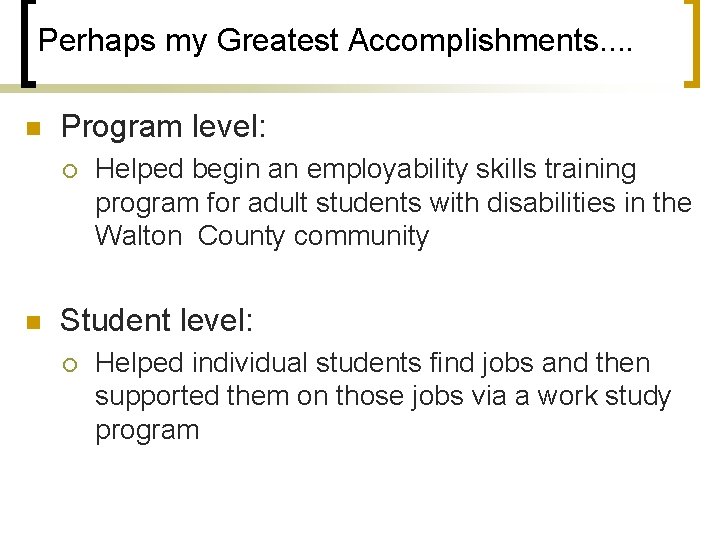 Perhaps my Greatest Accomplishments. . n Program level: ¡ n Helped begin an employability