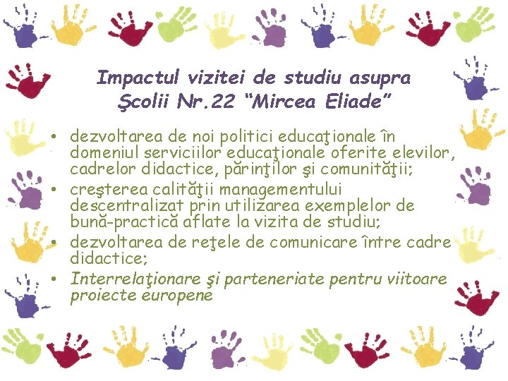 Impactul vizitei de studiu asupra Şcolii Nr. 22 “Mircea Eliade” • dezvoltarea de noi