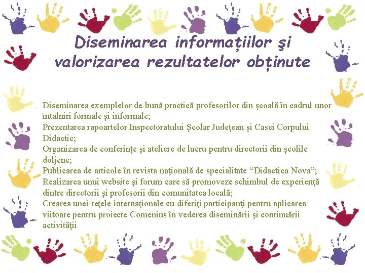 Diseminarea informaţiilor şi valorizarea rezultatelor obţinute Diseminarea exemplelor de bună practică profesorilor din şcoală