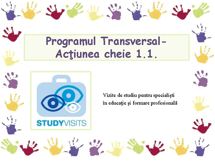 Programul Transversal. Acţiunea cheie 1. 1. Vizite de studiu pentru specialişti în educaţie şi