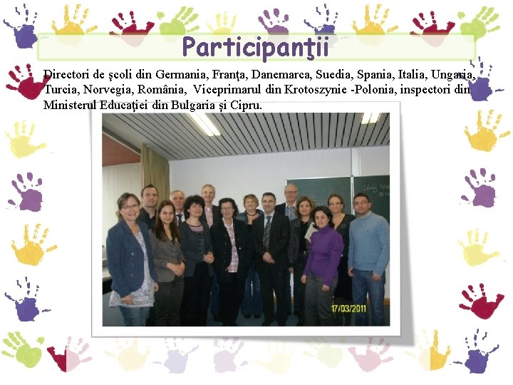 Participanţii Directori de şcoli din Germania, Franţa, Danemarca, Suedia, Spania, Italia, Ungaria, Turcia, Norvegia,