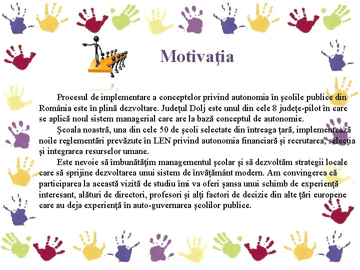 Motivaţia Procesul de implementare a conceptelor privind autonomia în şcolile publice din România este