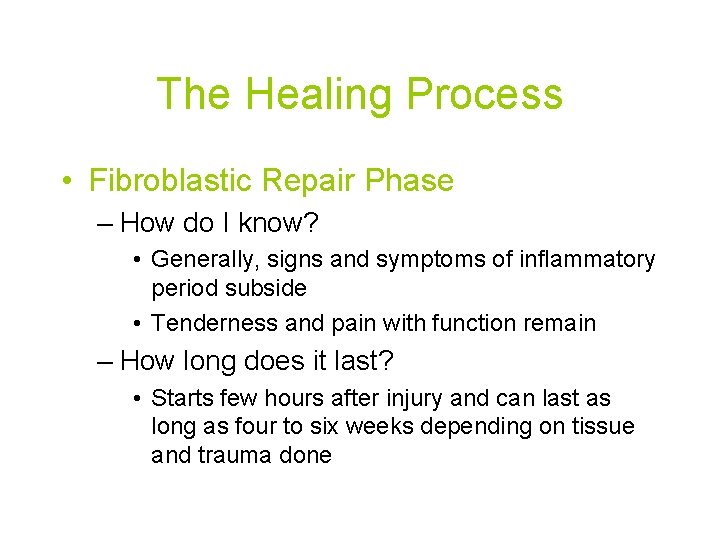 The Healing Process • Fibroblastic Repair Phase – How do I know? • Generally,