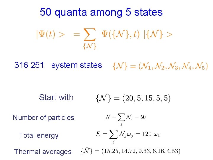 50 quanta among 5 states 316 251 system states Start with Number of particles