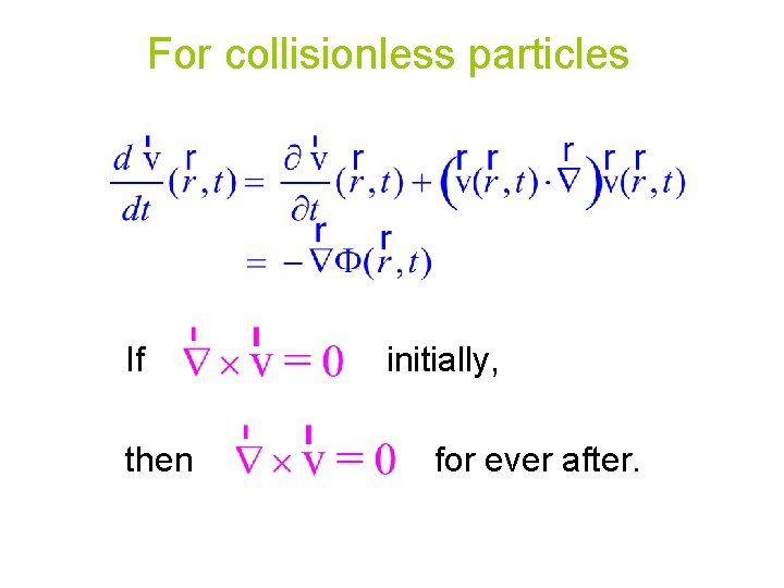 For collisionless particles If then initially, for ever after. 