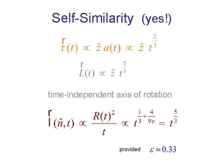 Self-Similarity (yes!) time-independent axis of rotation provided 