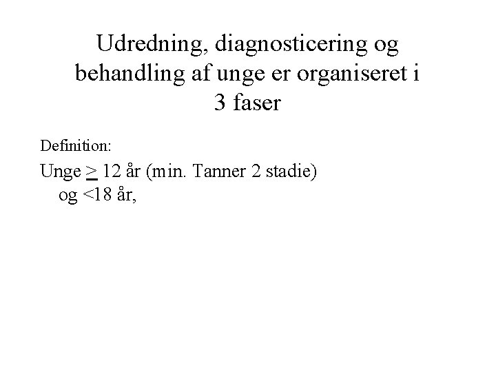 Udredning, diagnosticering og behandling af unge er organiseret i 3 faser Definition: Unge >