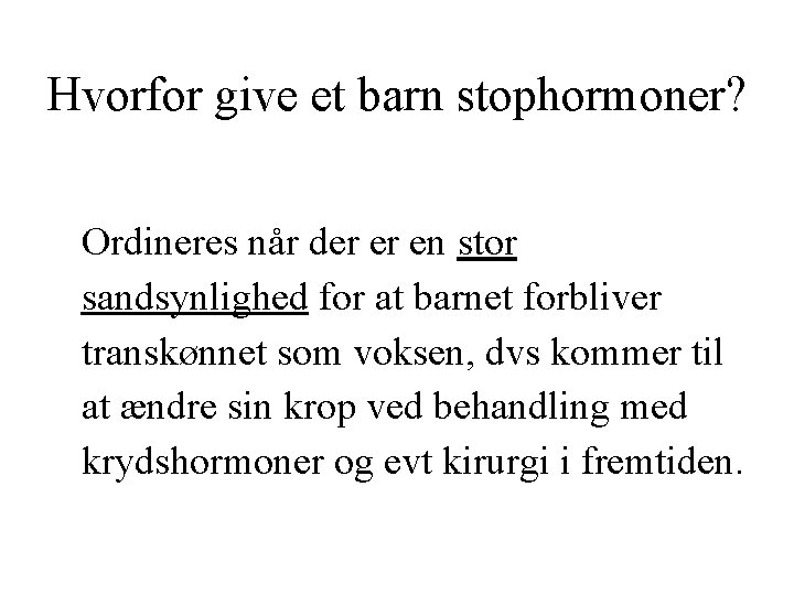Hvorfor give et barn stophormoner? Ordineres når der er en stor sandsynlighed for at Hvorfor give et barn stophormoner? Ordineres når der er en stor sandsynlighed for at