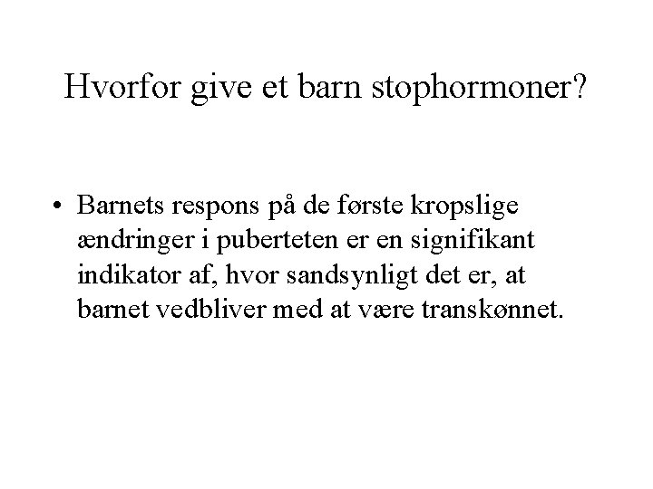 Hvorfor give et barn stophormoner? • Barnets respons på de første kropslige ændringer i Hvorfor give et barn stophormoner? • Barnets respons på de første kropslige ændringer i