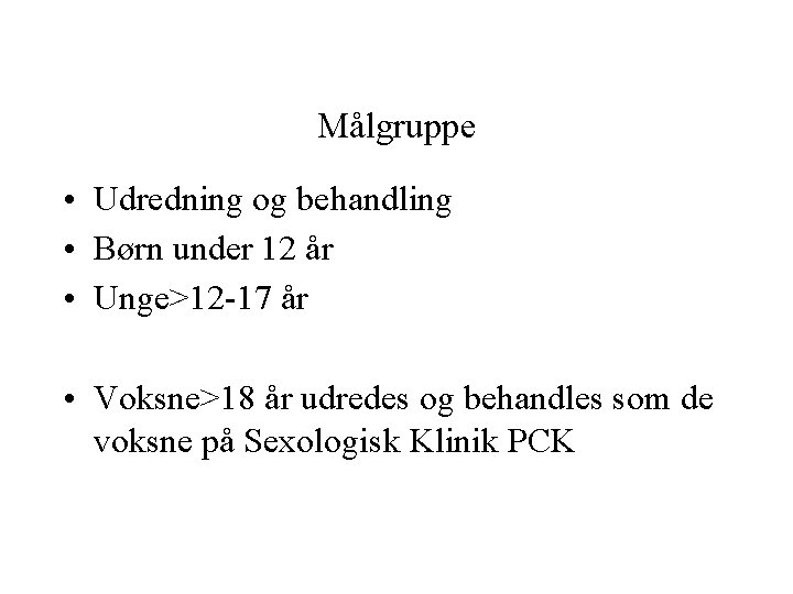 Målgruppe • Udredning og behandling • Børn under 12 år • Unge>12 -17 år Målgruppe • Udredning og behandling • Børn under 12 år • Unge>12 -17 år
