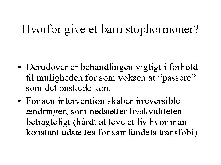 Hvorfor give et barn stophormoner? • Derudover er behandlingen vigtigt i forhold til muligheden