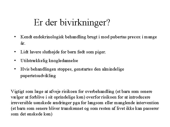 Er der bivirkninger? • Kendt endokrinologisk behandling brugt i mod pubertas precox i mange Er der bivirkninger? • Kendt endokrinologisk behandling brugt i mod pubertas precox i mange