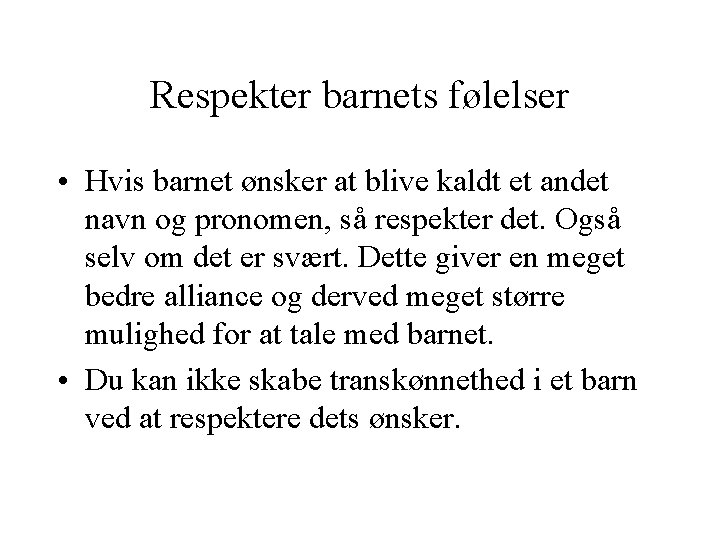 Respekter barnets følelser • Hvis barnet ønsker at blive kaldt et andet navn og