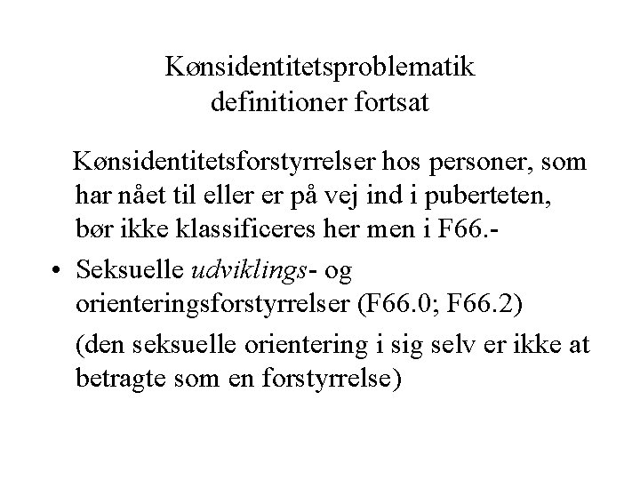 Kønsidentitetsproblematik definitioner fortsat Kønsidentitetsforstyrrelser hos personer, som har nået til eller er på vej Kønsidentitetsproblematik definitioner fortsat Kønsidentitetsforstyrrelser hos personer, som har nået til eller er på vej